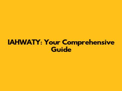 IAHWATY: Your Comprehensive Guide