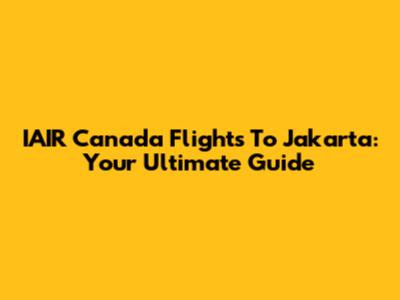 IAIR Canada Flights To Jakarta: Your Ultimate Guide