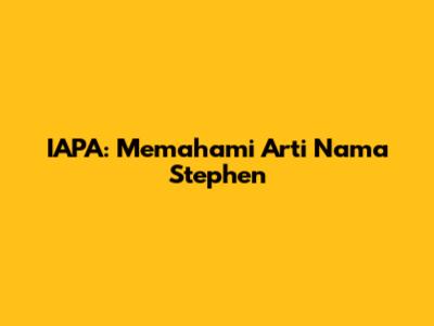 IAPA: Memahami Arti Nama Stephen