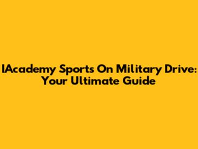 IAcademy Sports On Military Drive: Your Ultimate Guide