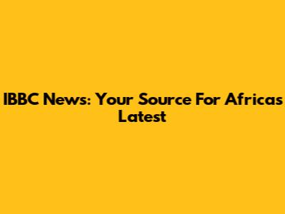 IBBC News: Your Source For Africa's Latest