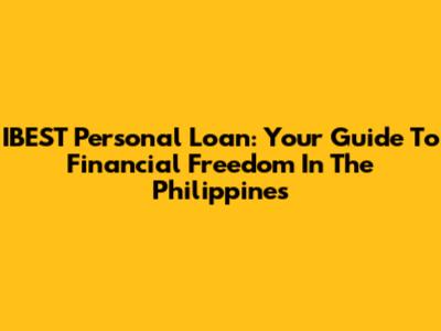 IBEST Personal Loan: Your Guide To Financial Freedom In The Philippines