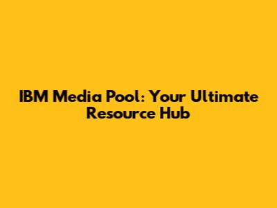 IBM Media Pool: Your Ultimate Resource Hub