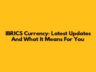 IBRICS Currency: Latest Updates And What It Means For You