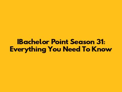 IBachelor Point Season 31: Everything You Need To Know