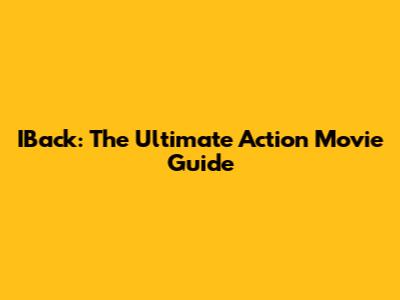 IBack: The Ultimate Action Movie Guide