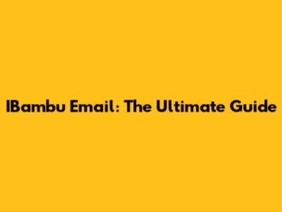 IBambu Email: The Ultimate Guide