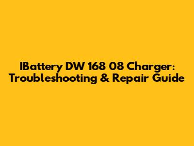 IBattery DW 168 08 Charger: Troubleshooting & Repair Guide