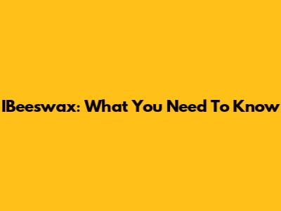 IBeeswax: What You Need To Know