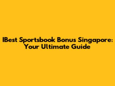 IBest Sportsbook Bonus Singapore: Your Ultimate Guide