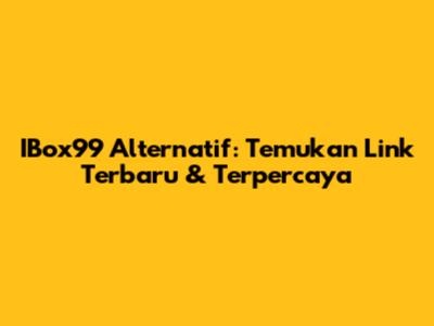 IBox99 Alternatif: Temukan Link Terbaru & Terpercaya