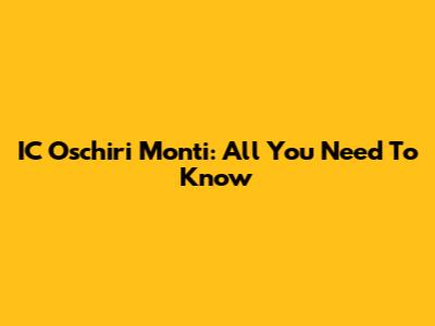 IC Oschiri Monti: All You Need To Know