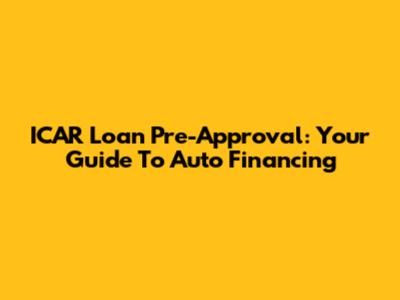 ICAR Loan Pre-Approval: Your Guide To Auto Financing