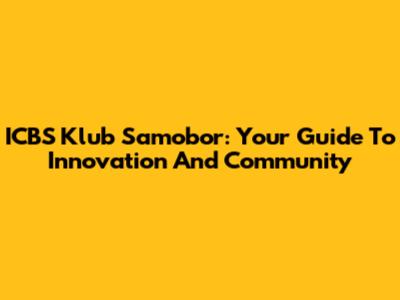 ICBS Klub Samobor: Your Guide To Innovation And Community