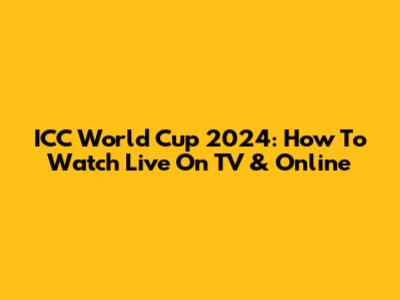 ICC World Cup 2024: How To Watch Live On TV & Online