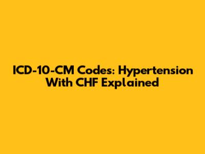 ICD-10-CM Codes: Hypertension With CHF Explained