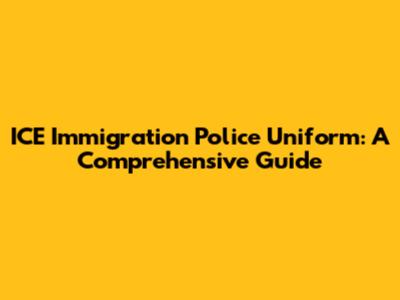 ICE Immigration Police Uniform: A Comprehensive Guide