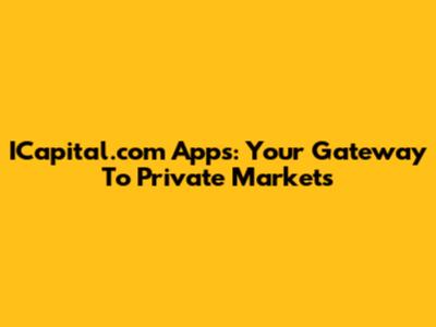 ICapital.com Apps: Your Gateway To Private Markets