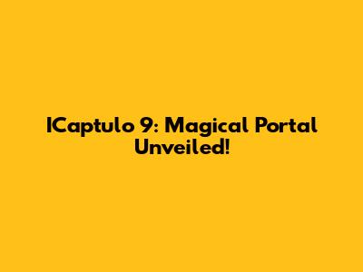 ICaptulo 9: Magical Portal Unveiled!