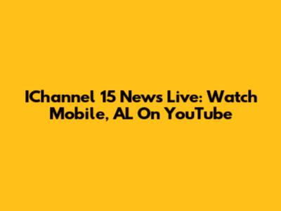 IChannel 15 News Live: Watch Mobile, AL On YouTube