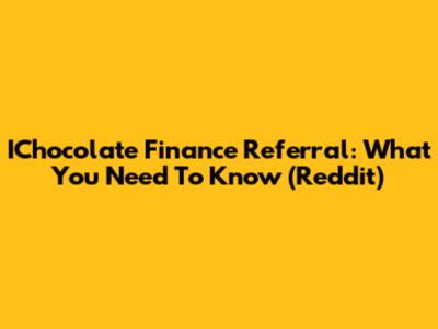 IChocolate Finance Referral: What You Need To Know (Reddit)