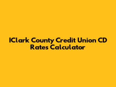 IClark County Credit Union CD Rates Calculator