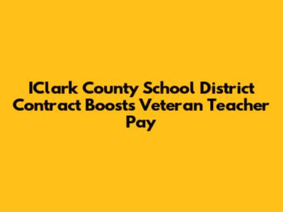 IClark County School District Contract Boosts Veteran Teacher Pay