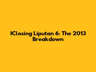 IClosing Liputan 6: The 2013 Breakdown
