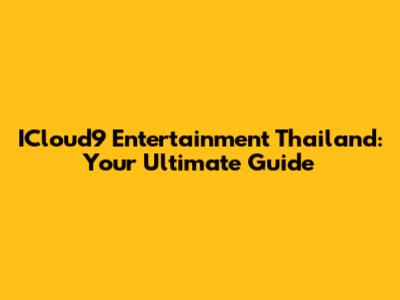 ICloud9 Entertainment Thailand: Your Ultimate Guide