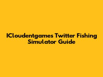 ICloudentgames Twitter Fishing Simulator Guide