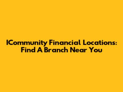 ICommunity Financial Locations: Find A Branch Near You