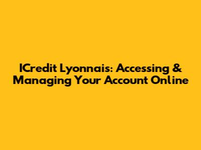 ICredit Lyonnais: Accessing & Managing Your Account Online