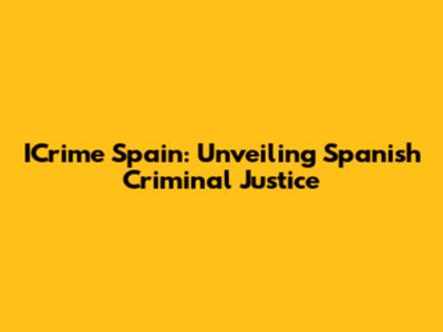 ICrime Spain: Unveiling Spanish Criminal Justice