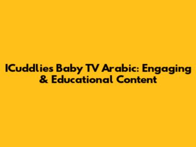 ICuddlies Baby TV Arabic: Engaging & Educational Content