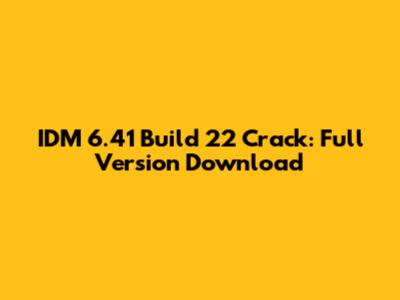 IDM 6.41 Build 22 Crack: Full Version Download
