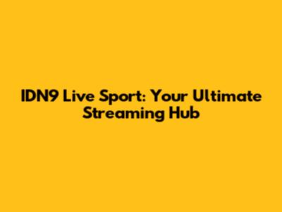 IDN9 Live Sport: Your Ultimate Streaming Hub