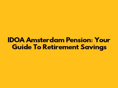 IDOA Amsterdam Pension: Your Guide To Retirement Savings