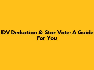 IDV Deduction & Star Vote: A Guide For You