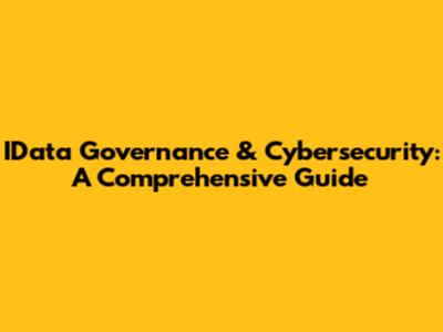 IData Governance & Cybersecurity: A Comprehensive Guide