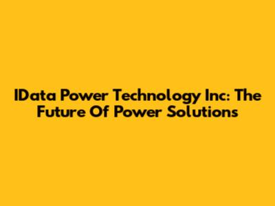 IData Power Technology Inc: The Future Of Power Solutions