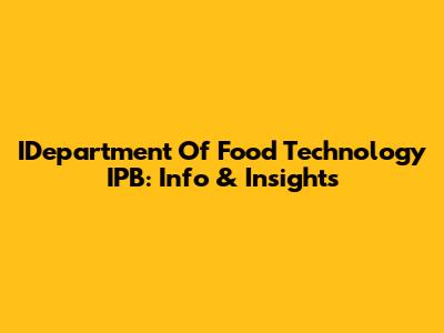 IDepartment Of Food Technology IPB: Info & Insights