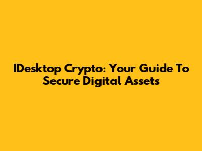IDesktop Crypto: Your Guide To Secure Digital Assets
