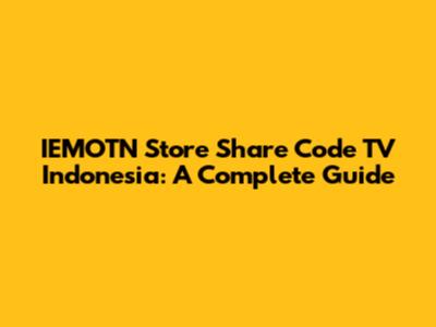 IEMOTN Store Share Code TV Indonesia: A Complete Guide