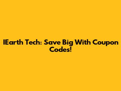 IEarth Tech: Save Big With Coupon Codes!