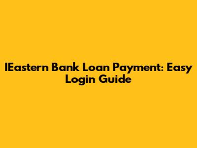 IEastern Bank Loan Payment: Easy Login Guide