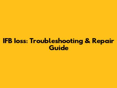 IFB Ioss: Troubleshooting & Repair Guide