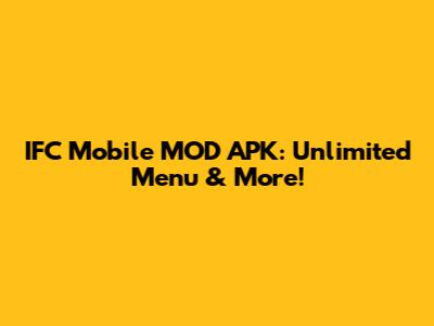 IFC Mobile MOD APK: Unlimited Menu & More!