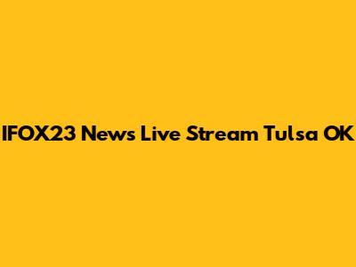 IFOX23 News Live Stream Tulsa OK