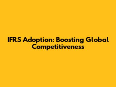 IFRS Adoption: Boosting Global Competitiveness