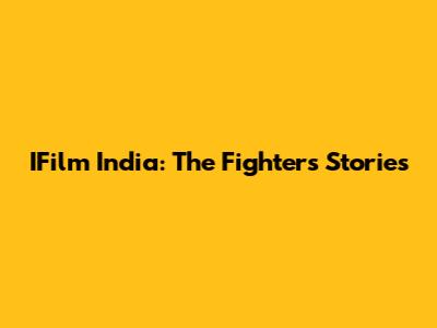 IFilm India: The Fighters' Stories
